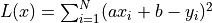 L(x) = \sum_{i=1}^N (ax_i + b - y_i)^2