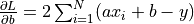 \frac{\partial L}{\partial b} = 2 \sum_{i=1}^N (ax_i + b - y)