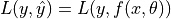 L(y, \hat{y}) = L(y, f(x, \theta))