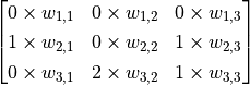 \begin{bmatrix}0 \times w_{1, 1} & 0 \times w_{1, 2} & 0 \times w_{1, 3} \\1 \times w_{2, 1} & 0 \times w_{2, 2} & 1 \times w_{2, 3} \\0 \times w_{3, 1} & 2 \times w_{3, 2} & 1 \times w_{3, 3}\end{bmatrix}