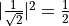 |\frac{1}{\sqrt{2}}|^2 = \frac{1}{2}