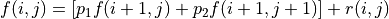 f(i, j) = [p_1 f(i+1, j) + p_2 f(i+1, j+1)] + r(i, j)