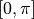 [0, \pi]